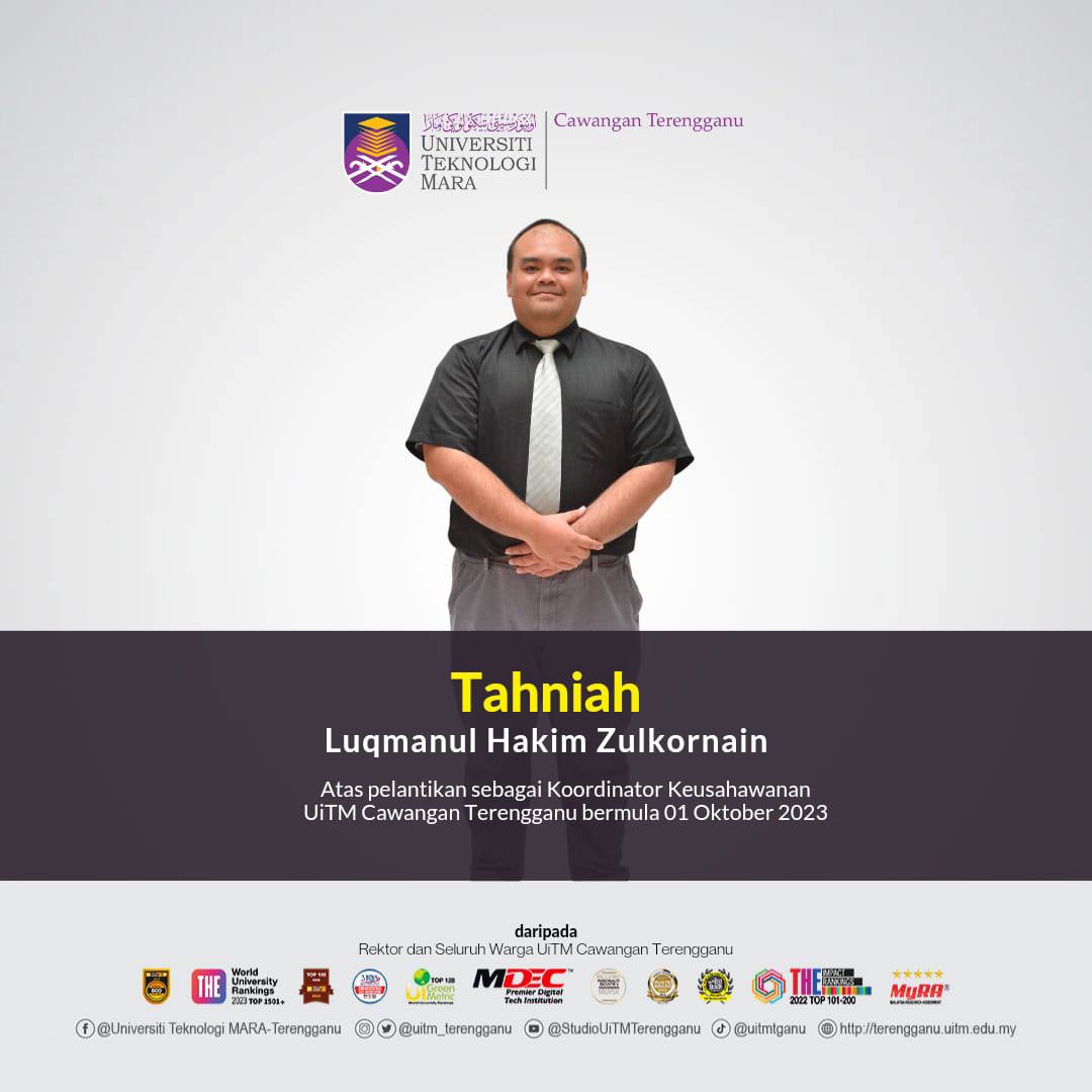 Congratulations Mr. Luqmanul Hakim Zulkornain on his appointment as Entrepreneurship Coordinator of UiTM Terengganu Branch