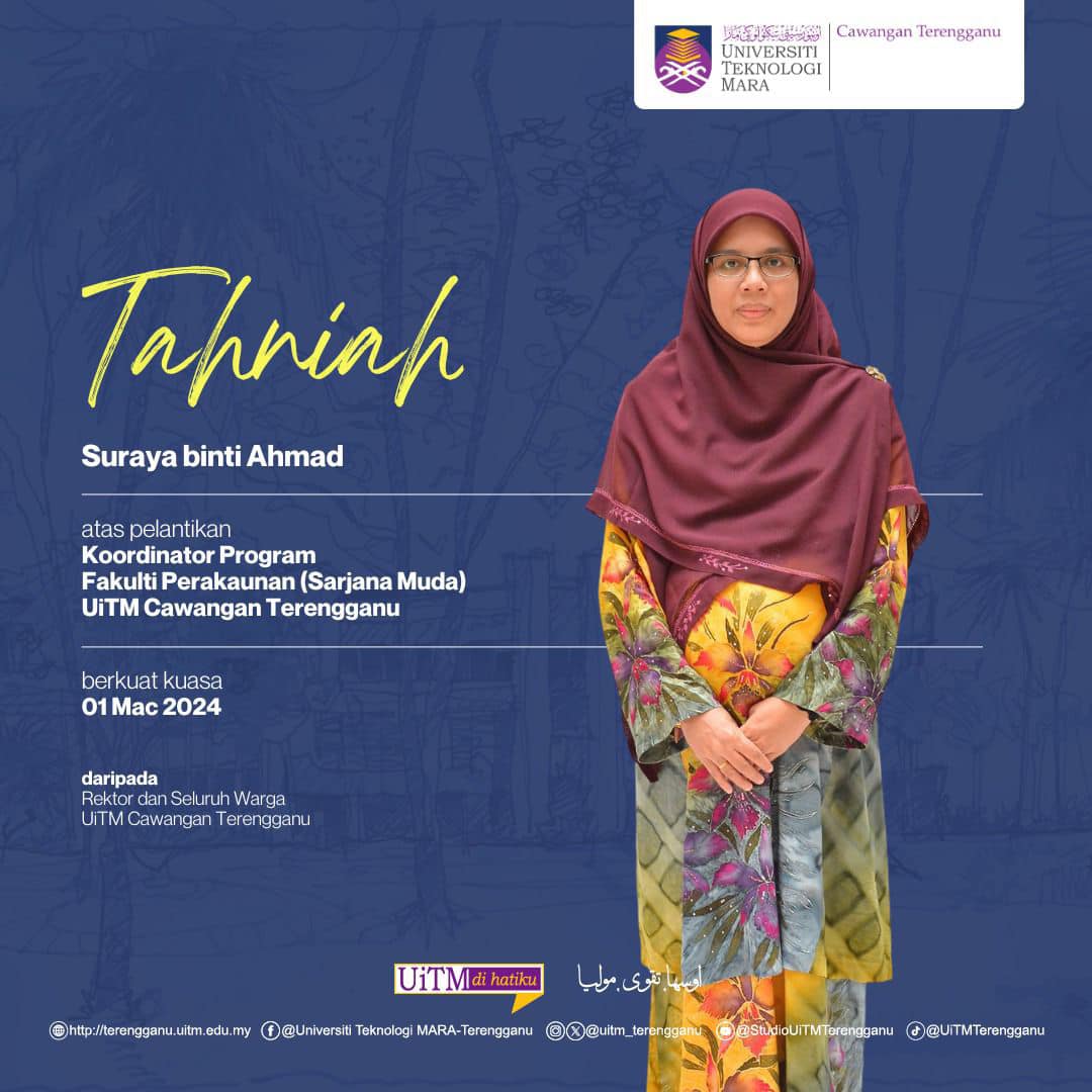 Congratulations to Mrs. Suraya binti Ahmad on her appointment as Program Coordinator of the Faculty of Accounting (Bachelor), UiTM Terengganu Branch